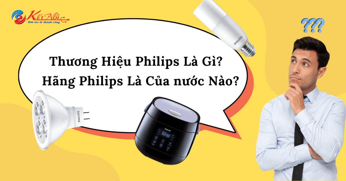 Thương Hiệu Philips Là Gì? Hãng Philips Là Của nước Nào?